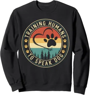 Dog Trainer Training Humans To Speak Dog Sweatshirt