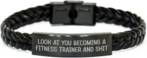 Funny Fitness Trainer Gifts from Men to Women, Interlaced Leather Bracelet for Mother's Day, 'Look At You Becoming A Fitness Trainer And Shit'
