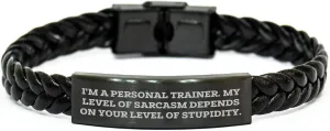 Funny Personal Trainer Gifts from Men to Women - Interlaced Leather Bracelet for Mom on Mother's Day, 'I'm A Personal Trainer. My Level Of Sarcasm Depends On Your Level Of Stupidity.'