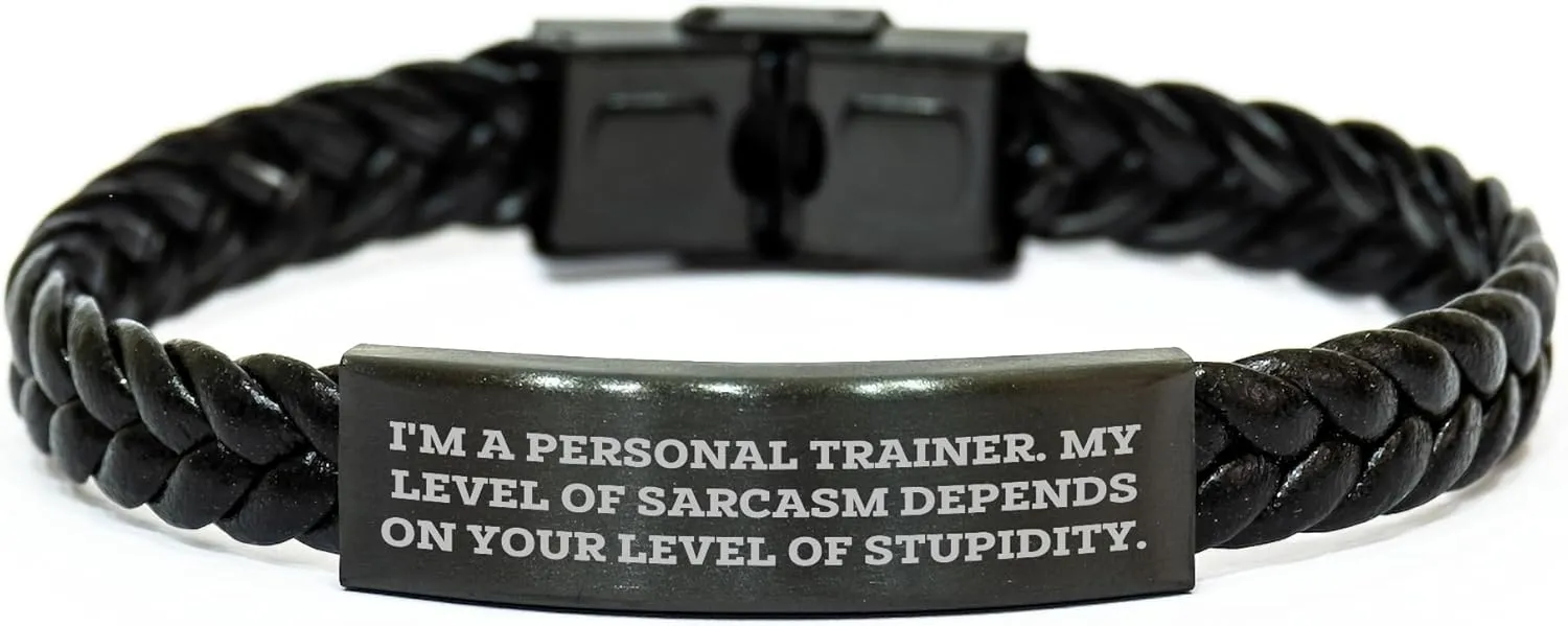 Funny Personal Trainer Gifts from Men to Women - Interlaced Leather Bracelet for Mom on Mother's Day, 'I'm A Personal Trainer. My Level Of Sarcasm Depends On Your Level Of Stupidity.'