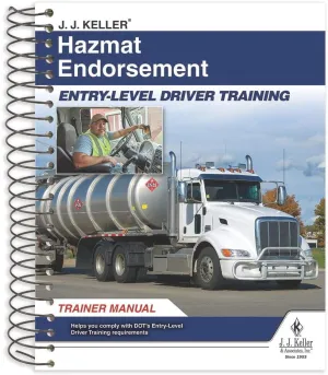 J. J. Keller Hazmat Endorsement: Entry-Level Driver Training Trainer Manual - Helps Meet The Theory Instruction Training Requirements to Obtain Hazardous Materials (Hazmat) Endorsement