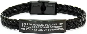 Personal Trainer Gifts for Him or Her, Funny Interlaced Leather Bracelet, I'm A Personal Trainer. My Level Of Sarcasm Depends On Your Level Of Stupidity., Christmas Unique Gifts
