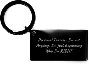 Personal Trainer Keychain - Funny Birthday Unique Gift from Friends to Men or Women Explaining Why I'm Right - Stainless Steel Keychain for Fitness Enthusiasts