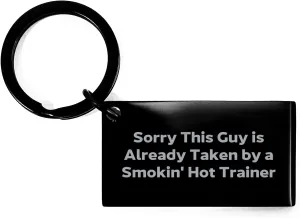 Trainer's Valentine's Keychain, Sorry This Guy Is Already Taken By A Smokin' Hot Trainer, Gifts from Friends, for Trainer, Funny Quote Keychain, Stainless Steel, Black